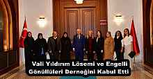 Vali Yıldırım Lösemi ve Engelli Gönüllüleri Derneğini Kabul Etti 
