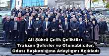 Ali Şükrü Çelik Çeliktür: Trabzon Şoförler ve Otomobilciler, Odası Başkanlığına Adaylıgını Açıkladı