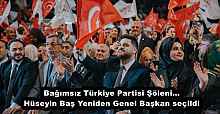 Bağımsız Türkiye Partisi Şöleni… Hüseyin Baş Yeniden Genel Başkan seçildi