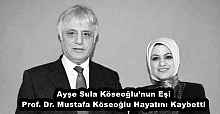 Ayşe Sula Köseoğlu’nun Eşi Prof. Dr. Mustafa Köseoğlu Hayatını Kaybetti