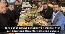 Tork Buhar Sanayi Yönetimi ve Personeli Yılın Son Pazarında Moral Kahvaltısında Buluştu