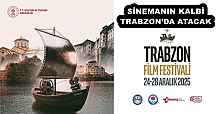 SİNEMANIN KALBİ TRABZON’DA ATACAK