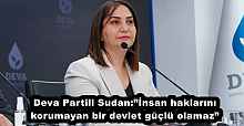 Deva Partili Sudan:”İnsan haklarını korumayan bir devlet güçlü olamaz”