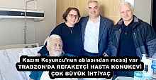 Kazım Koyuncu'nun ablasından mesaj var TRABZON'DA REFAKETÇİ HASTA KONUKEVİ ÇOK BÜYÜK İHTİYAÇ