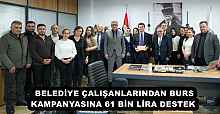 BELEDİYE ÇALIŞANLARINDAN BURS KAMPANYASINA 61 BİN LİRA DESTEK 