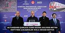 ALTUNİZADE-ÇAMLICA CAMİİ-BOSNA BULVARI METRO HATTI’NDA ÇALIŞMALAR HIZLA DEVAM EDİYOR