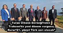 Turan Ülküsü Derneği’nden Trabzon’da yeni dönem vurgusu; Kuru: “21. yüzyıl Türk asrı olacak”