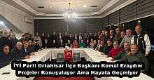 İYİ Parti Ortahisar İlçe Başkanı Kemal Eraydın: Projeler Konuşuluyor Ama Hayata Geçmiyor