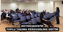 BÜYÜKŞEHİR’İN TOPLU TAŞIMA PERSONELİNE EĞİTİM