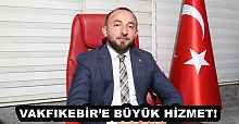 VAKFIKEBİR’E BÜYÜK HİZMET!