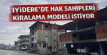 İYİDERE’DE HAK SAHİPLERİ ‘’ARAZİMİZ KİRALANSIN’’