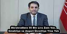 Bürokratlara 30 Bin Lira Zam Var, Emekliye ve Asgari Ücretliye Yine Yok