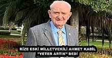 RİZE ESKİ MİLLETVEKİLİ AHMET KABİL’’YETER ARTIK’’ DEDİ