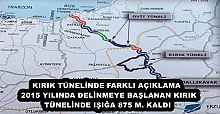KIRIK TÜNELİNDE FARKLI AÇIKLAMA  2015 YILINDA DELİNMEYE BAŞLANAN KIRIK TÜNELİNDE IŞIĞA 875 M. KALDI