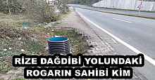 RİZE DAĞDİBİ YOLUNDAKİ ROGARIN SAHİBİ KİM