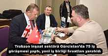 Trabzon inşaat sektörü Gürcistan’da 75 iş görüşmesi yaptı, yeni iş birliği fırsatları yaratıldı