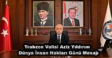 Trabzon Valisi Aziz Yıldırım  Dünya İnsan Hakları Günü Mesajı
