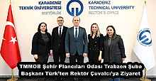 TMMOB Şehir Plancıları Odası Trabzon Şube Başkanı Türk’ten Rektör Çuvalcı’ya Ziyaret