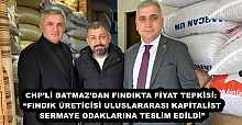 CHP’Lİ BATMAZ’DAN FINDIKTA FİYAT TEPKİSİ: “FINDIK ÜRETİCİSİ ULUSLARARASI KAPİTALİST SERMAYE ODAKLARINA TESLİM EDİLDİ”