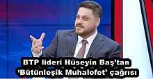 BTP lideri Hüseyin Baş’tan ‘Bütünleşik Muhalefet’ çağrısı