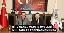 İL GENEL MECLİS ÜYELERİ MUHTARLAR FEDERASYONUNDA