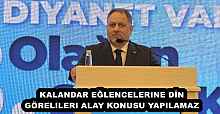 KALANDAR EĞLENCELERINE DİN GÖRELILERI ALAY KONUSU YAPILAMAZ