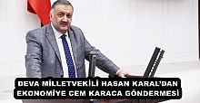 DEVA MİLLETVEKİLİ HASAN KARAL’DAN EKONOMİYE CEM KARACA GÖNDERMESİ