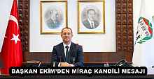 BAŞKAN EKİM’DEN MİRAÇ KANDİLİ MESAJI