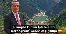 Uzungöl Turizm İşletmeleri Derneği’nde Görev Değişikliği