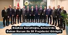 Başkan Sarıalioğlu, Ankara'da Bakan Kurum ile Of Projelerini Görüştü