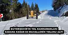 BÜYÜKŞEHİR'İN YOL KAHRAMANLARI SABAHA KADAR 84 MAHALLENİN YOLUNU AÇTI