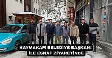 KAYMAKAM BELEDİYE BAŞKANI İLE ESNAF ZİYARETİNDE