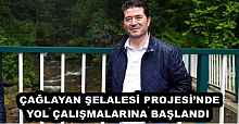 ÇAĞLAYAN ŞELALESİ PROJESİ’NDE YOL ÇALIŞMALARINA BAŞLANDI 