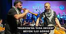 TRABZON'DA ‘SIRA GECESİ’  BÜYÜK İLGİ GÖRDÜ