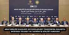 ARAP BİRLİĞİ ÜLKELERİ BÜYÜKELÇİLERİ TRABZON’DA BULUŞTU: DKİB’DEN TİCARET VE YATIRIM İŞ BİRLİĞİ VURGUSU