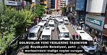 DOLMUŞLAR YENİ YERLERİNE TAŞINIYOR Büyükşehir Belediyesi, şehir merkezindeki trafiğe neşter vuruyor