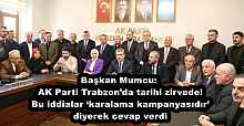 Başkan Mumcu AK Parti Trabzon’da tarihi zirvede!  Bu iddialar ‘karalama kampanyasıdır’ diyerek cevap verdi