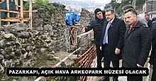 PAZARKAPI, AÇIK HAVA ARKEOPARK MÜZESİ OLACAK