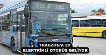 TRABZON'A 28 ELEKTRİKLİ OTOBÜS GELİYOR