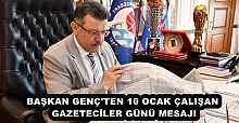 BAŞKAN GENÇ'TEN 10 OCAK ÇALIŞAN GAZETECİLER GÜNÜ MESAJI