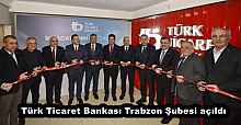 Türk Ticaret Bankası Trabzon Şubesi açıldı
