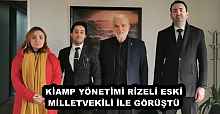 KİAMP YÖNETİMİ RİZELİ ESKİ MİLLETVEKİLİ İLE GÖRÜŞTÜ