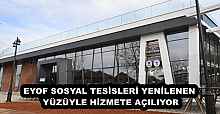 EYOF SOSYAL TESİSLERİ YENİLENEN YÜZÜYLE HİZMETE AÇILIYOR