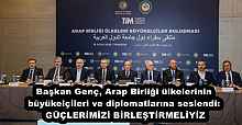 Başkan Genç, Arap Birliği ülkelerinin büyükelçileri ve diplomatlarına seslendi: GÜÇLERİMİZİ BİRLEŞTİRMELİYİZ