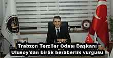 Trabzon Terziler Odası Başkanı Ulusoy’dan birlik beraberlik vurgusu