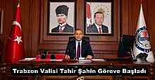 Trabzon Valisi Tahir Şahin Göreve Başladı