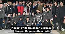 Kaşüstü’nde Kalandar Coşkusu  Soğuğa Rağmen Alanı Isıttı