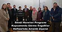 Gönül Haneleri Programı Kapsamında Görme Engelliler Haftası’nda Anlamlı Ziyaret
