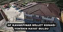 OF KAVAKPINAR MİLLET KONAĞI YENİDEN HAYAT BULDU