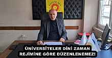ÜNİVERSİTELER DİNİ ZAMAN REJİMİNE GÖRE DÜZENLENEMEZ!